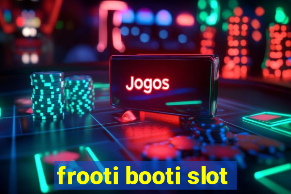 frooti booti slot