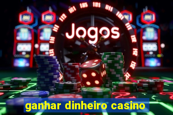 ganhar dinheiro casino