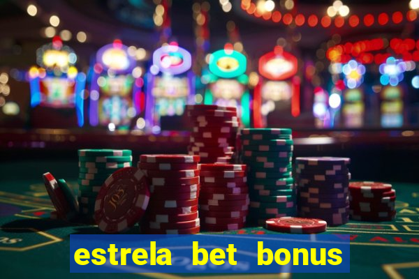 estrela bet bonus de cadastro