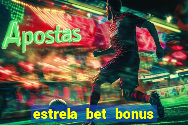 estrela bet bonus de cadastro