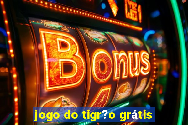 jogo do tigr?o grátis