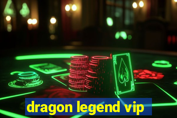 dragon legend vip