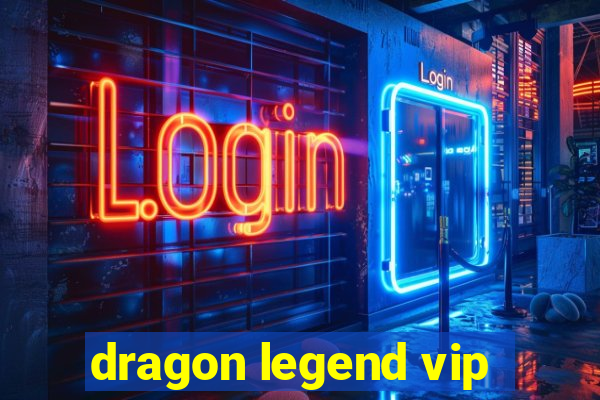 dragon legend vip