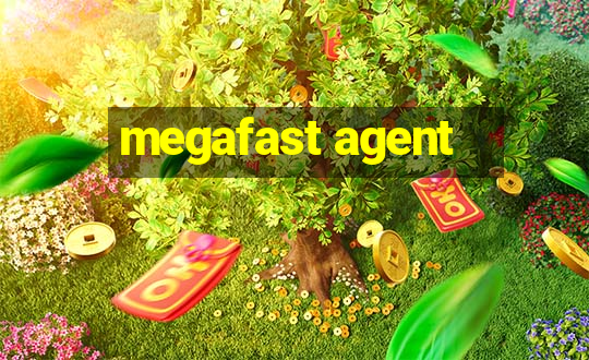 megafast agent