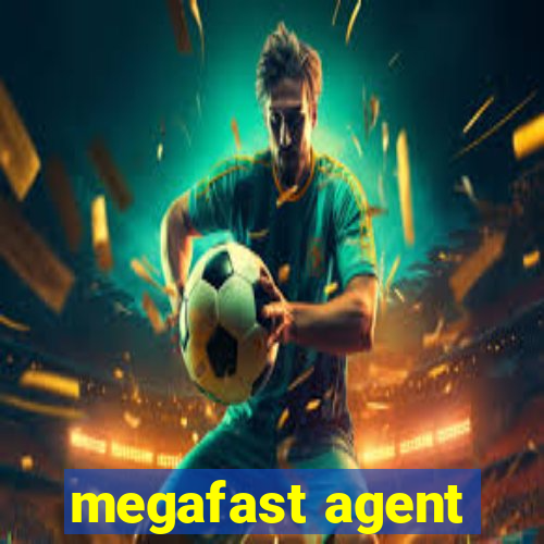 megafast agent