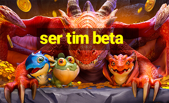 ser tim beta