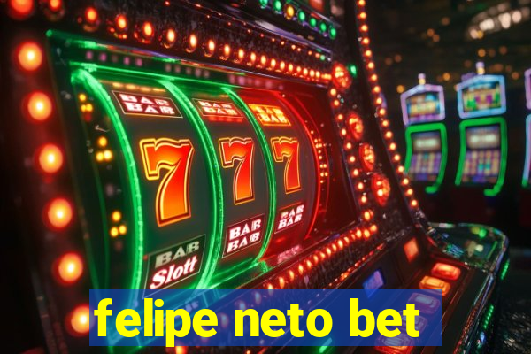 felipe neto bet