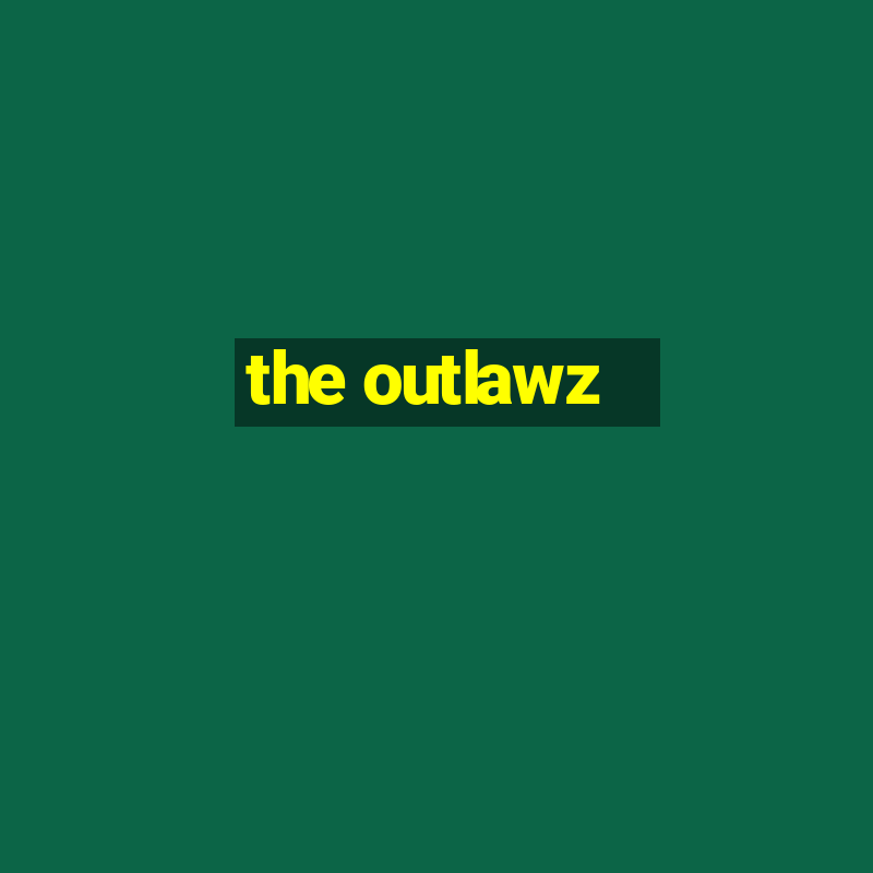 the outlawz