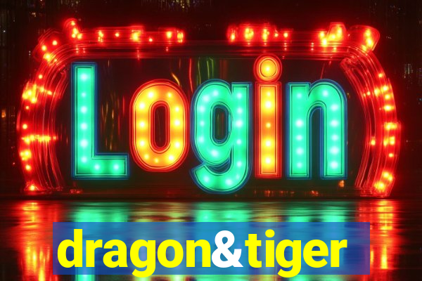 dragon&tiger