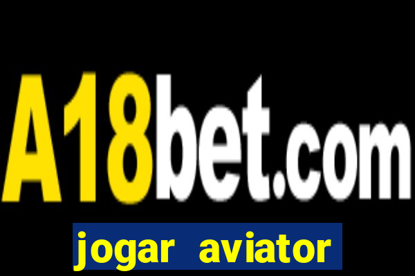 jogar aviator online gr谩tis