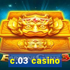 c.03 casino