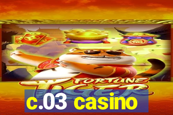 c.03 casino