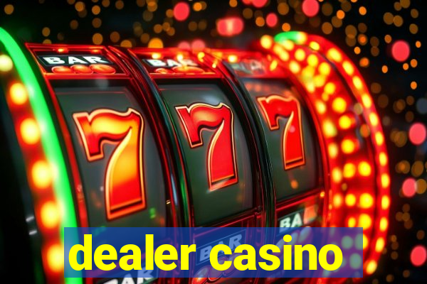 dealer casino