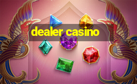 dealer casino