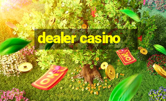 dealer casino