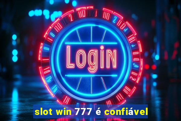 slot win 777 é confiável