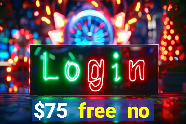 $75 free no deposit casino