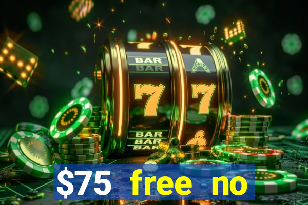 $75 free no deposit casino