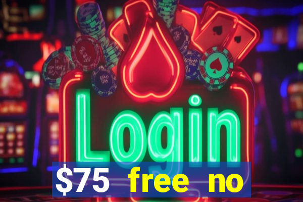 $75 free no deposit casino