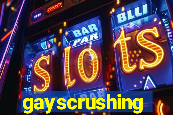 gayscrushing