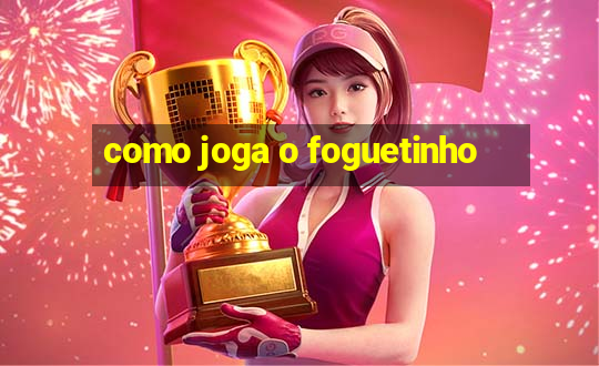 como joga o foguetinho