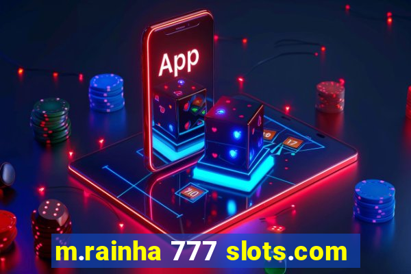 m.rainha 777 slots.com