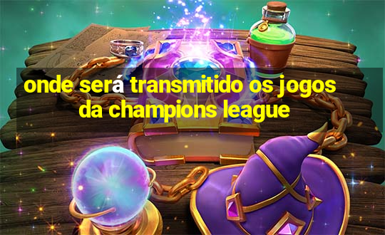 onde será transmitido os jogos da champions league