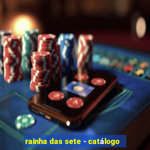 rainha das sete - catálogo