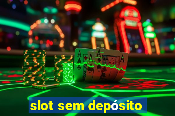 slot sem depósito