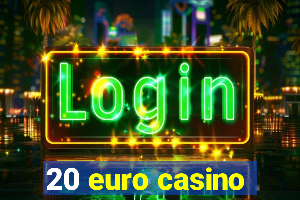 20 euro casino