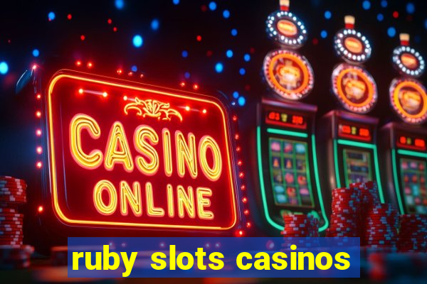 ruby slots casinos