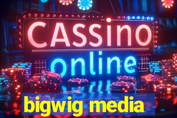 bigwig media