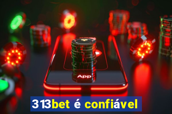 313bet é confiável