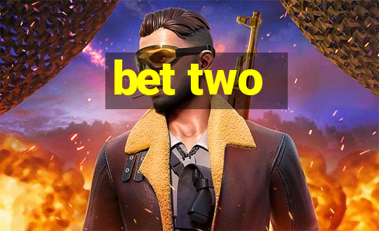 bet two