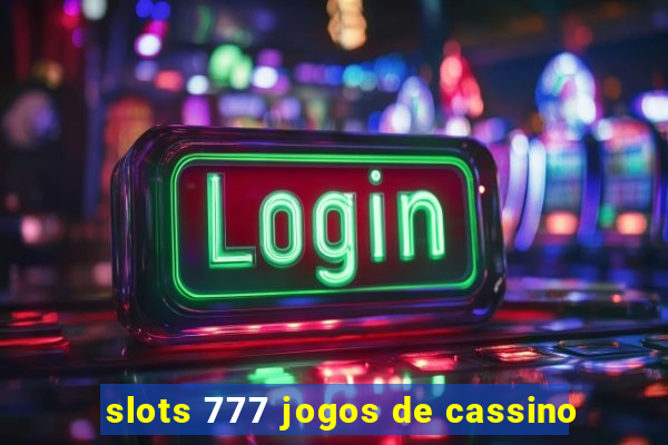 slots 777 jogos de cassino