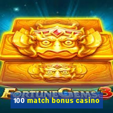 100 match bonus casino