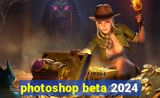 photoshop beta 2024