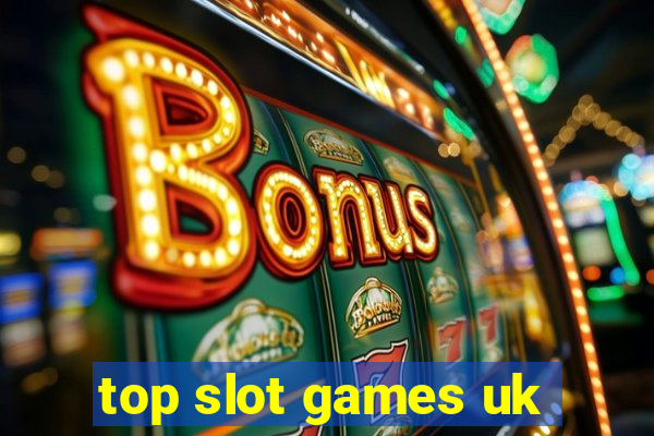 top slot games uk