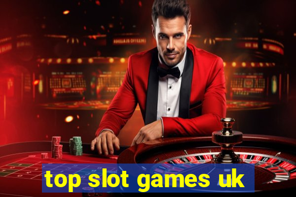 top slot games uk