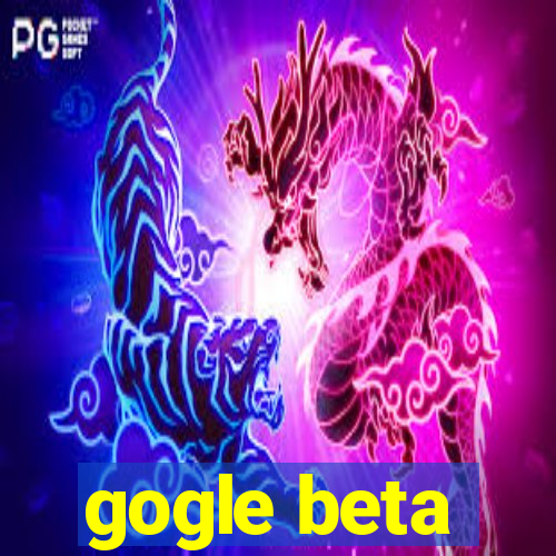 gogle beta