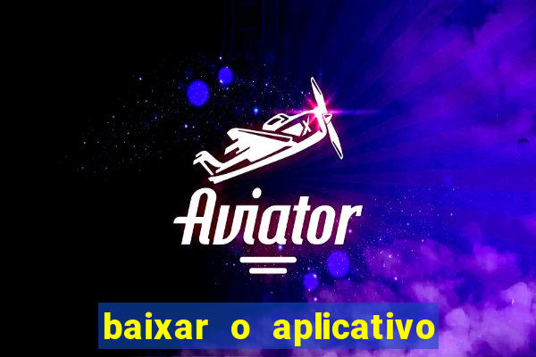 baixar o aplicativo bet app