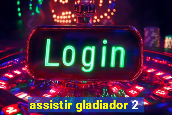 assistir gladiador 2