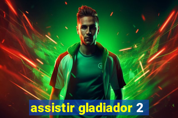 assistir gladiador 2