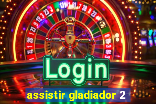 assistir gladiador 2