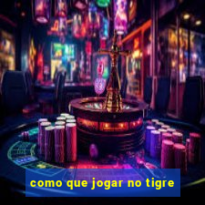 como que jogar no tigre