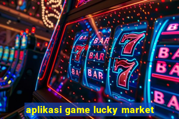 aplikasi game lucky market