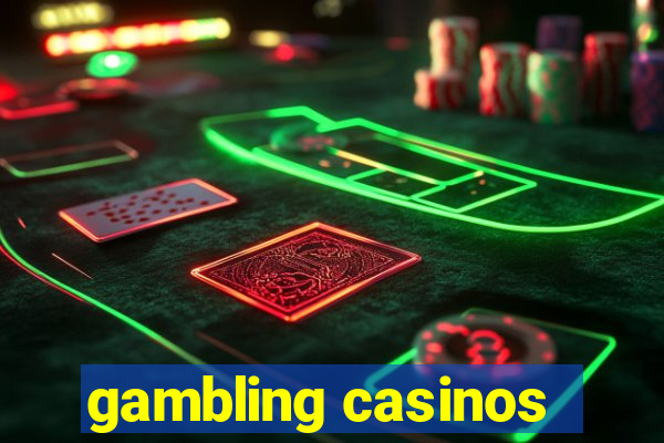 gambling casinos