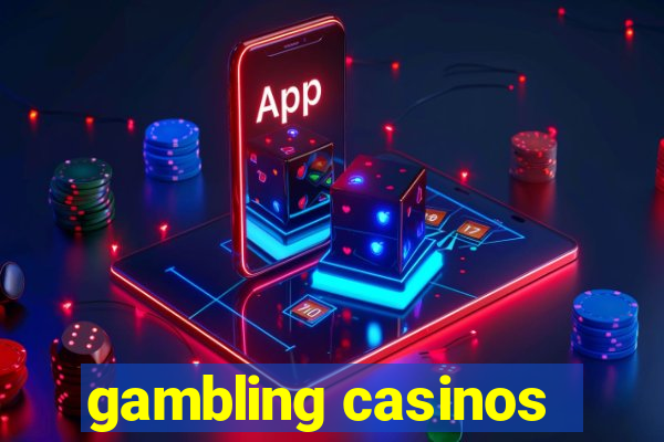 gambling casinos