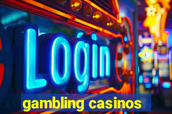 gambling casinos