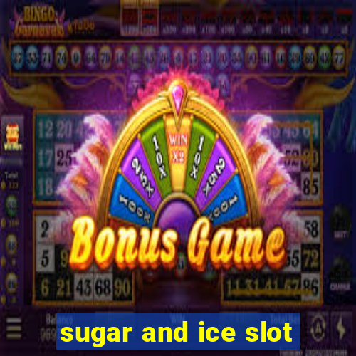 sugar and ice slot